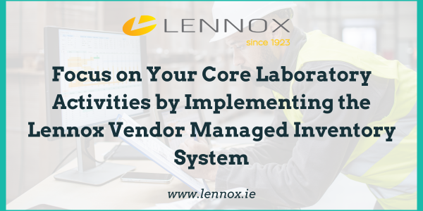 Focus on Your Core Laboratory Activities by Implementing the Lennox Vendor Managed Inventory (VMI) System